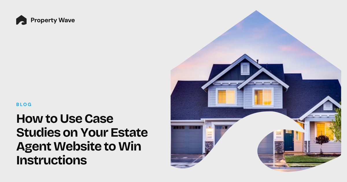 How to Use Case Studies on Your Estate Agent Website to Win ...